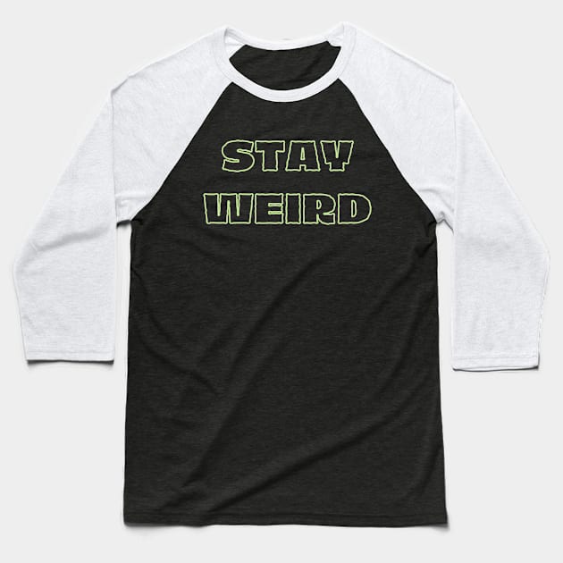 Stay Weird Cool - Funny Quotes Baseball T-Shirt by Celestial Mystery